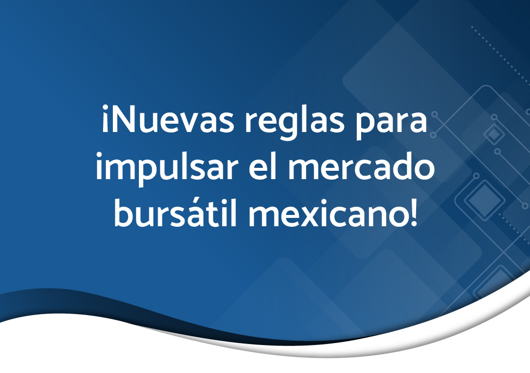 Miniatura de ¡Nuevas reglas para impulsar el mercado bursátil mexicano!