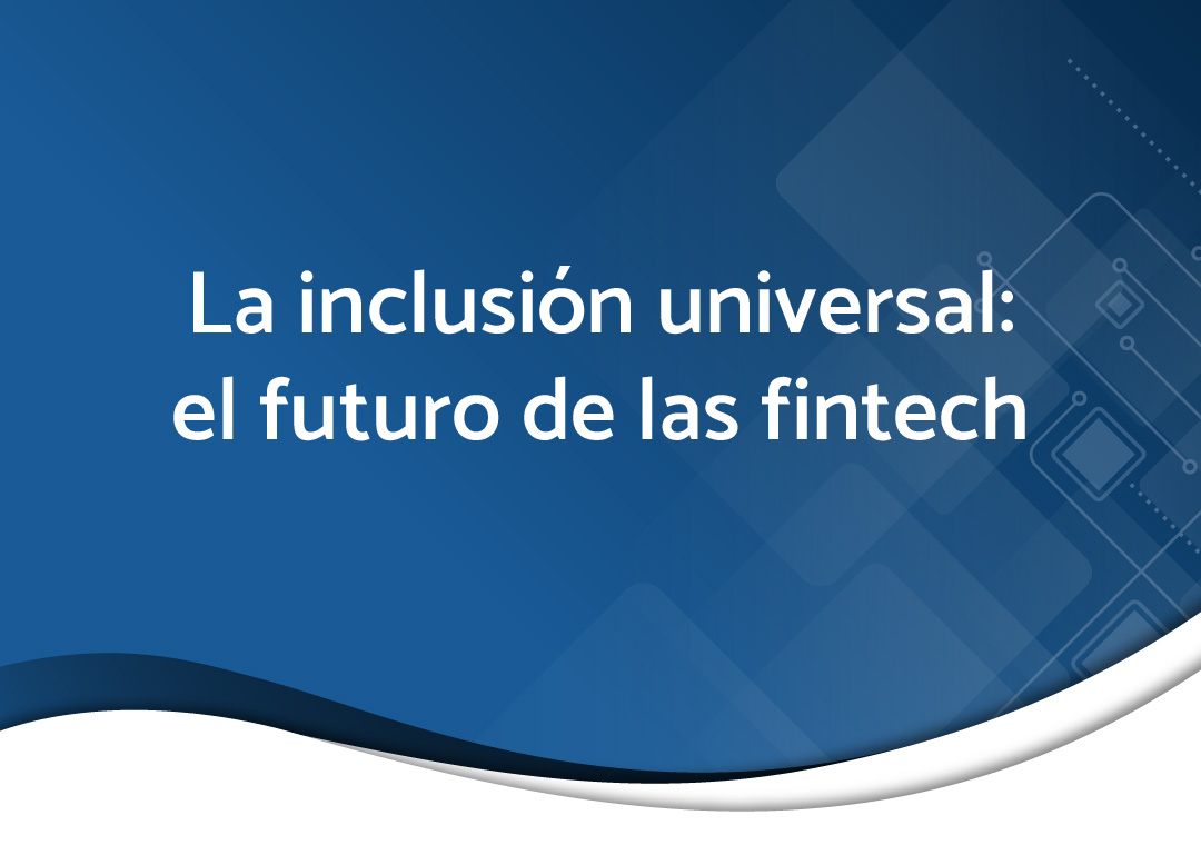 Miniatura de La inclusión universal: el futuro de las fintech